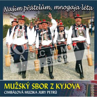 MUŽSKÝ SBOR KYJOV - Našim přátelům, mnogaja léta